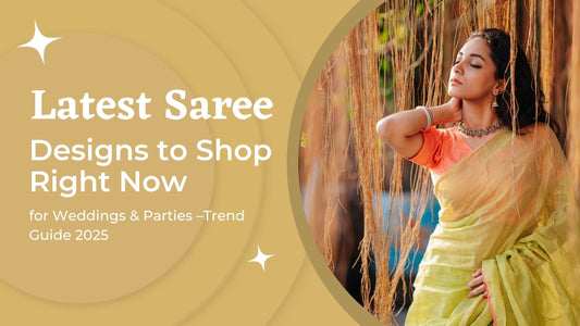Latest Saree Designs to Shop Right Now for Weddings & Parties – Trend Guide 2025 - 12/7